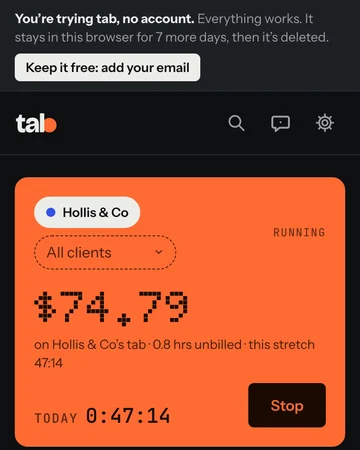 tab on a phone in trial mode: a bar that says 'You're trying tab, no account. Everything works. It stays in this browser for 7 more days, then it's deleted' with a 'Keep it free: add your email' button, above a running meter for Hollis & Co showing $74.79, 0.8 hrs unbilled, 0:47:14 today, and a Stop button